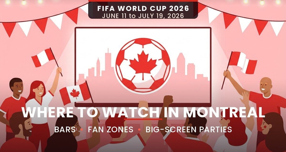 Where to Watch the World Cup in Montreal: Bars, Fan Zones, and Big-Screen Parties