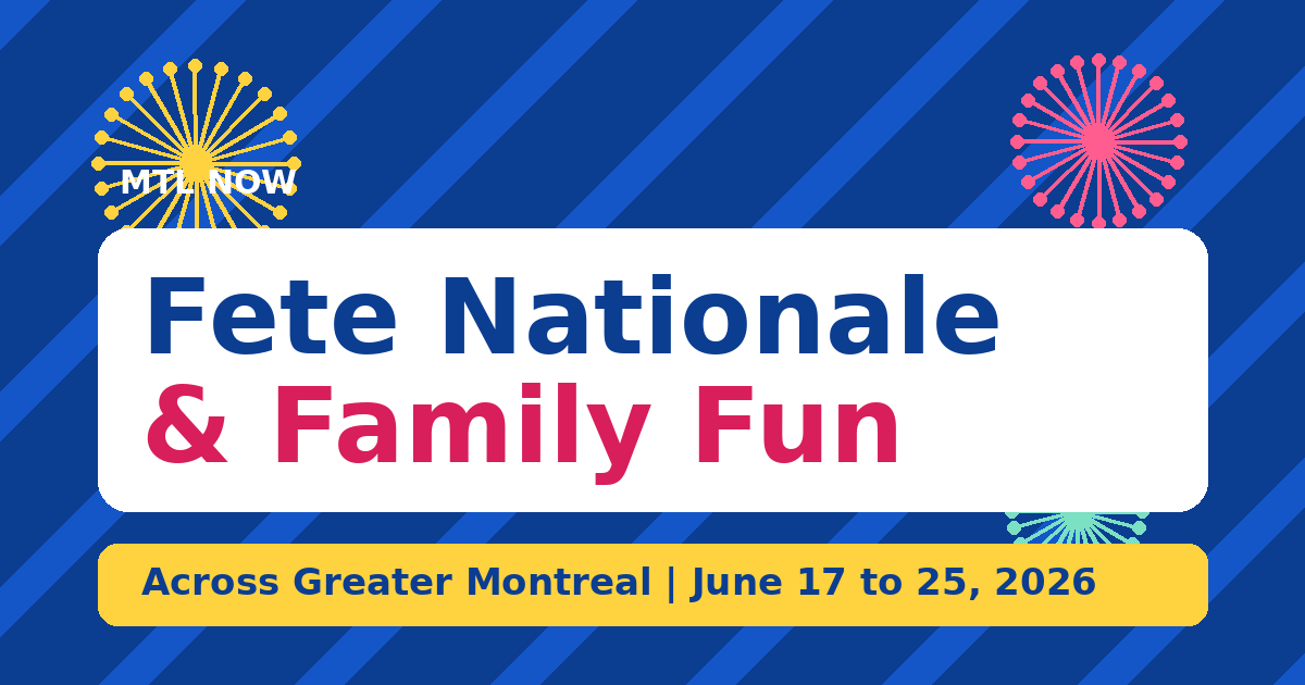 Fete Nationale and Family Fun Across Greater Montreal (June 17 to 25, 2026)